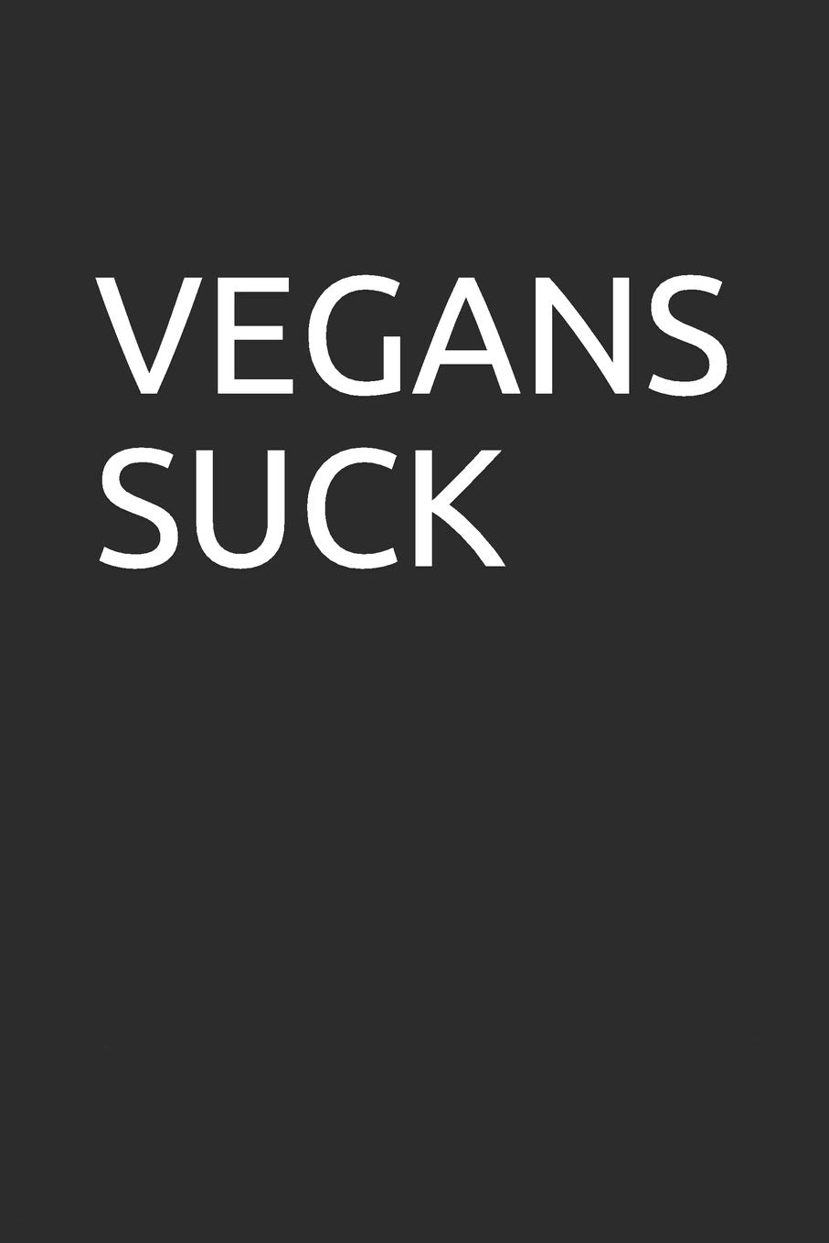 VEGANS SUCK: Blank lined notebook/journal makes the perfect gag gift for friends,coworkers and bosses.