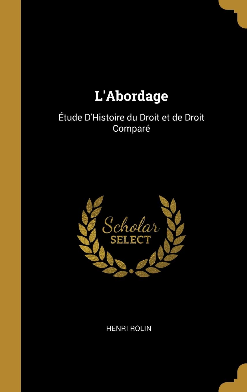 L'Abordage: Étude d'Histoire Du Droit Et de Droit Comparé