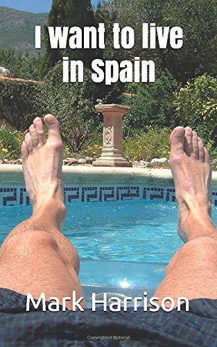 I want to live in Spain (Adventures from a new life in Spain)