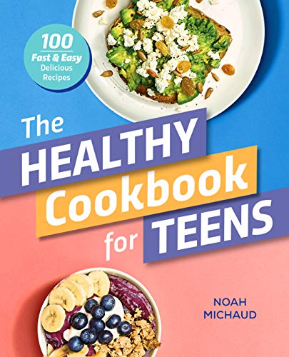 The Healthy Cookbook for Teens: 100 Fast & Easy Delicious Recipes