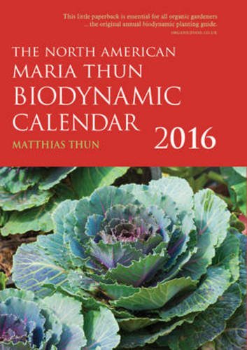 The North American Maria Thun Biodynamic Calendar 2016 Paperback – October 15, 2015