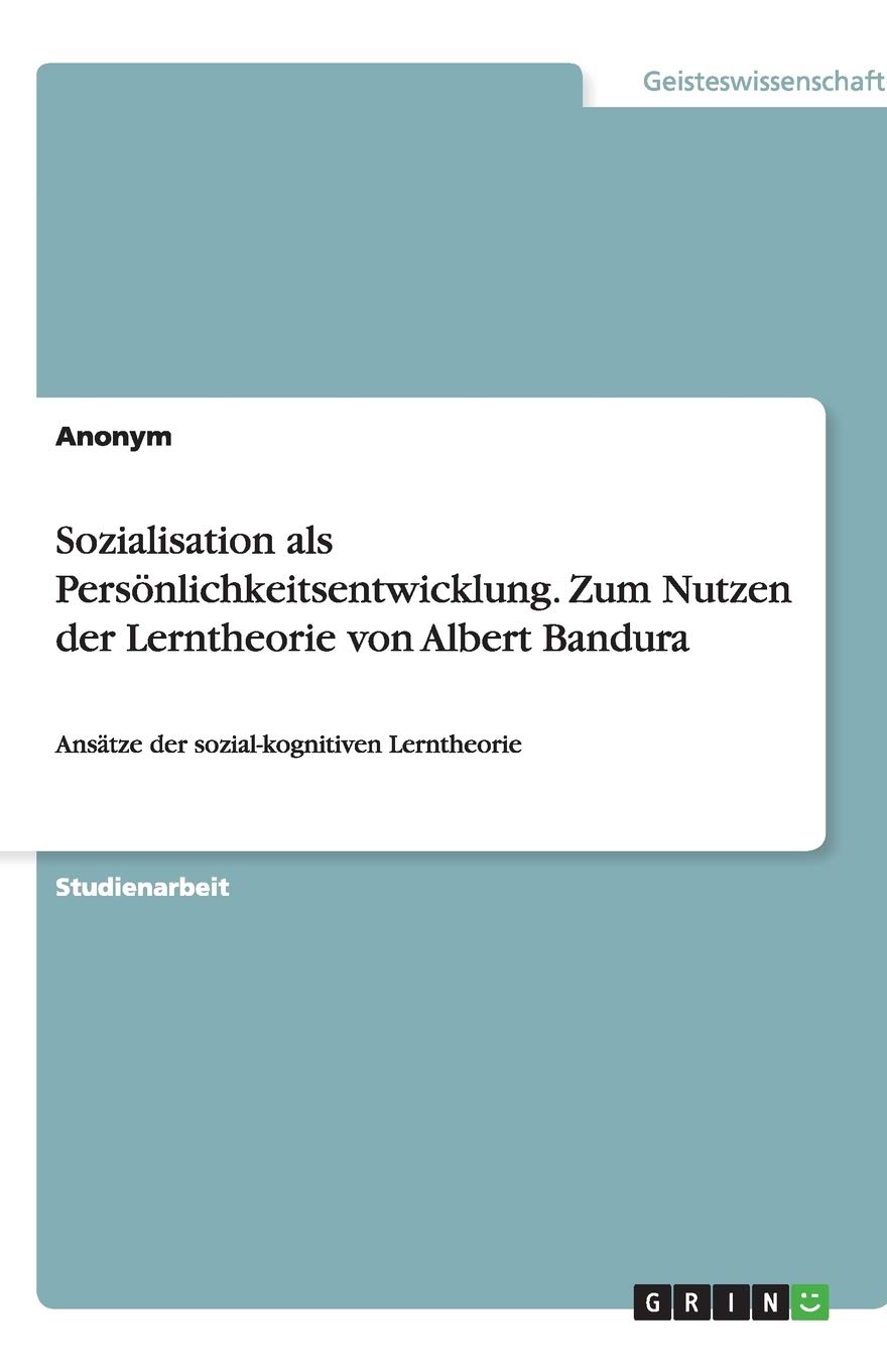 Sozialisation als Persönlichkeitsentwicklung. Zum Nutzen der Lerntheorie von Albert Bandura