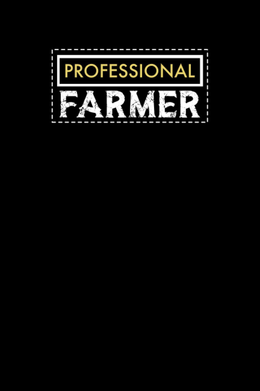 Professional Farmer: Notebook: Funny Farmer Gifts For Men Or Women