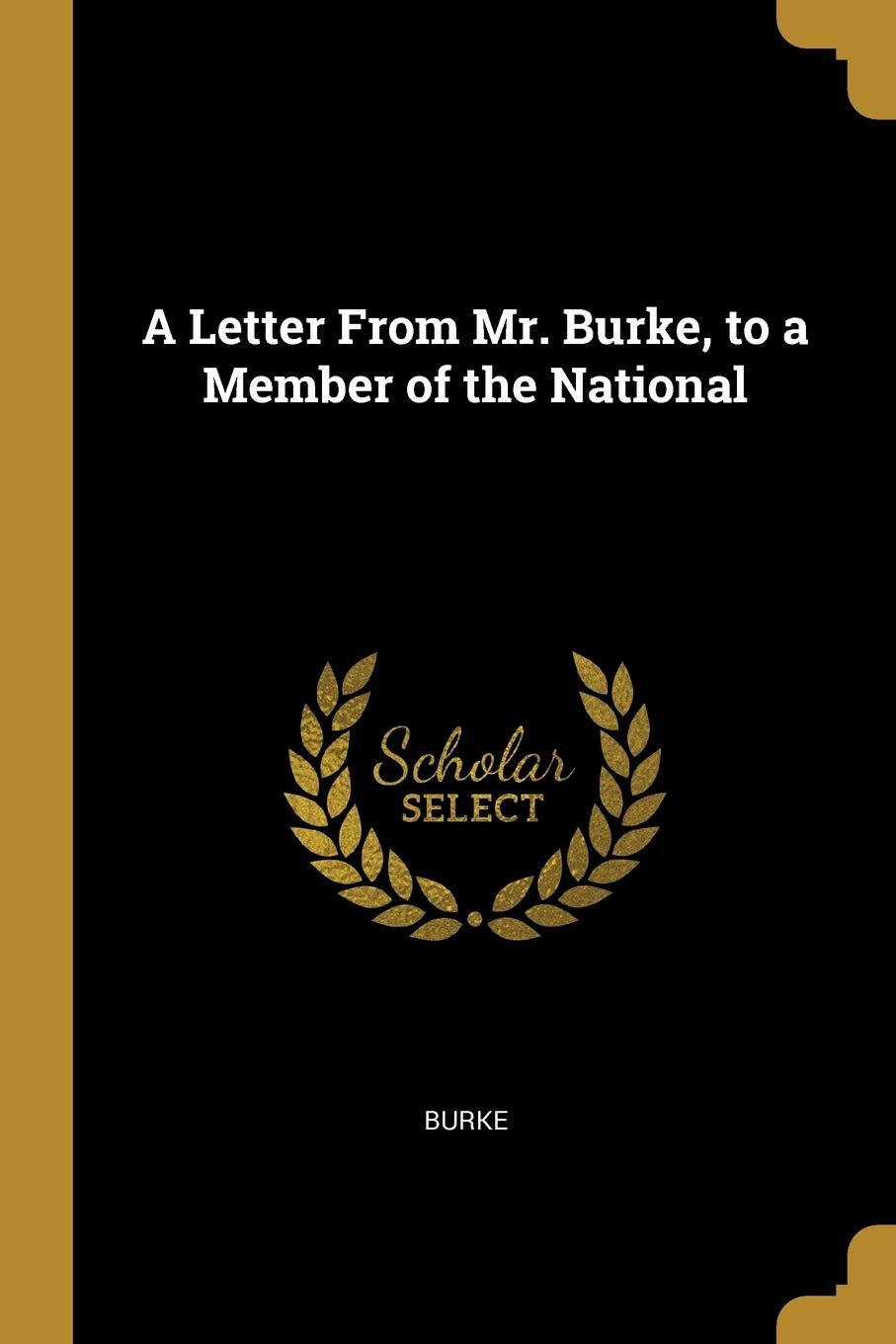 A Letter from Mr. Burke, to a Member of the National