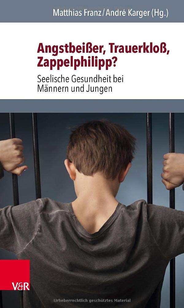 Angstbeisser, Trauerkloss, Zappelphilipp?: Seelische Gesundheit bei Männern und Jungen (German Edition)