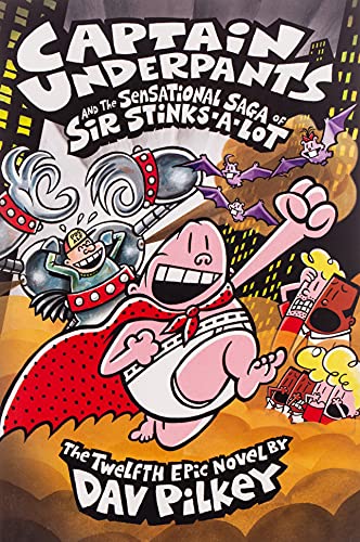 Captain Underpants And The Sensational Saga Of Sir Stinks-A-Lot (Captain Underpants #12), 12