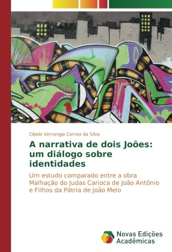 A narrativa de dois Joões: um diálogo sobre identidades: Um estudo comparado entre a obra Malhação do Judas Carioca de João Antônio e Filhos da Pátria de João Melo