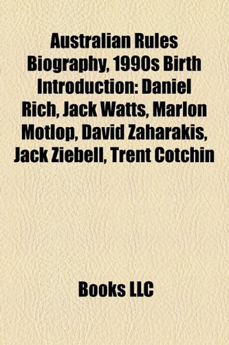 Australian Rules Biography, 1990s Birth Introduction: Daniel Rich, Jack Watts, Marlon Motlop, David Zaharakis, Jack Ziebell, Trent Cotchin