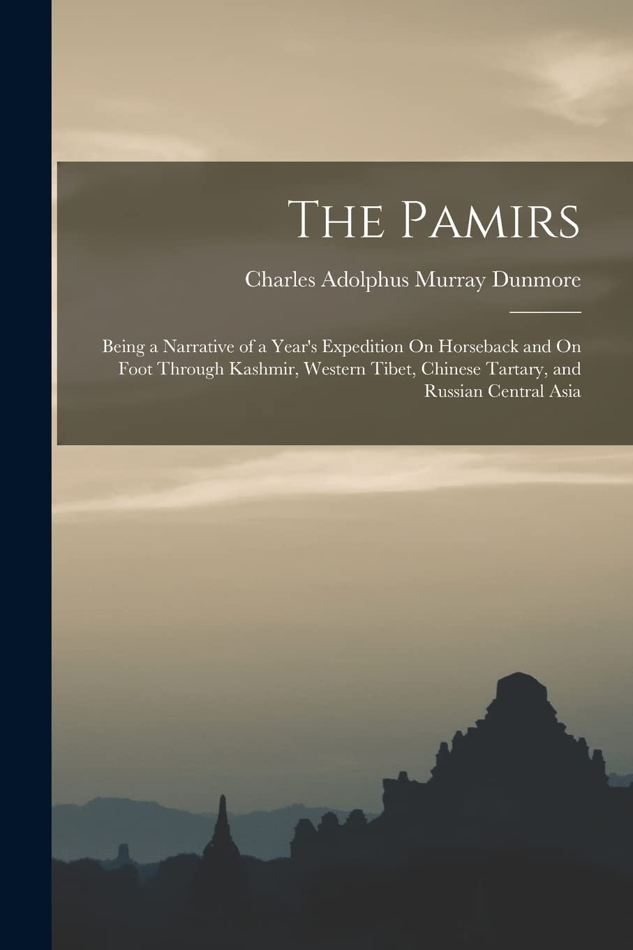 The Pamirs: Being a Narrative of a Year's Expedition On Horseback and On Foot Through Kashmir, Western Tibet, Chinese Tartary, and Russian Central Asia Paperback – Import, 27 October 2022