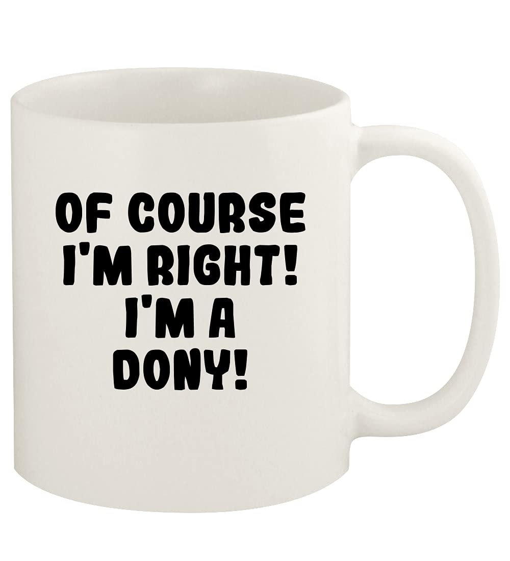 Of Course I'm Right! I'm A Dony! - 11oz Ceramic White Coffee Mug Cup, White