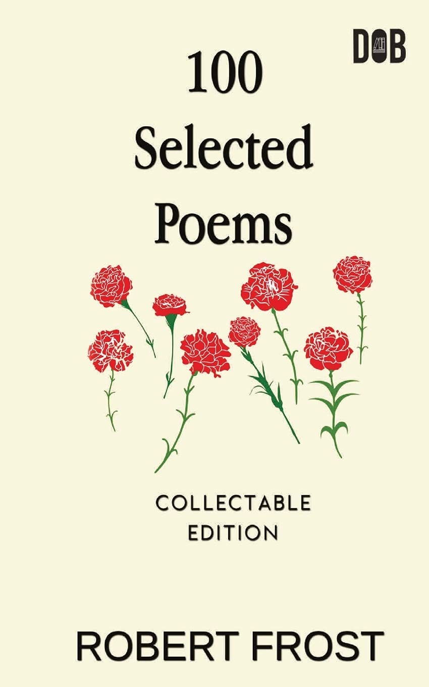 100 Selected Poems: Robert Frost/ A Collection of Peom's by Robert Frost Paperback – 27 April 2021