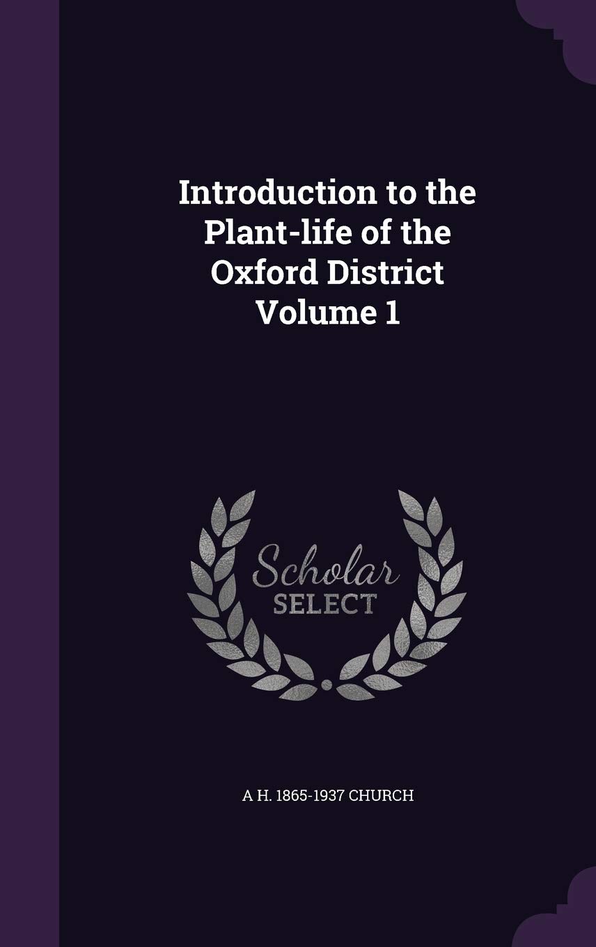 Introduction to the Plant-life of the Oxford District Volume 1