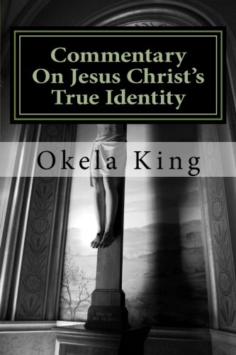 Commentary on Jesus Christ's True Identity: Is Jesus the Almighty God or the Son of God or Both?