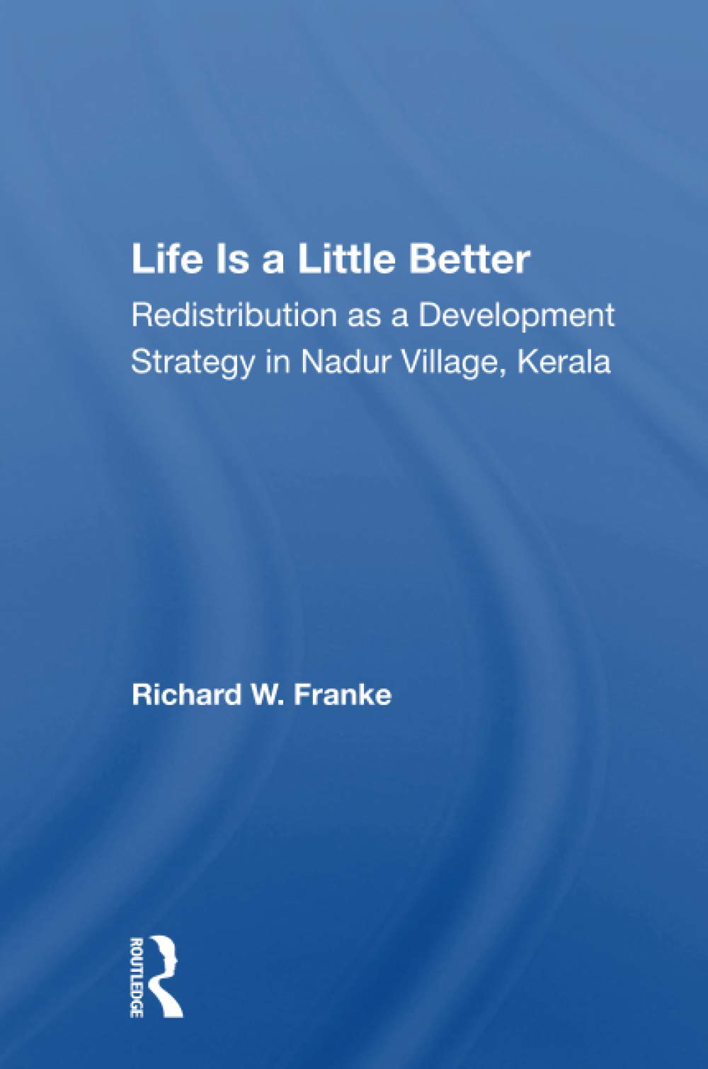 Life Is A Little Better: Redistribution As A Development Strategy In Nadur Village, Kerala