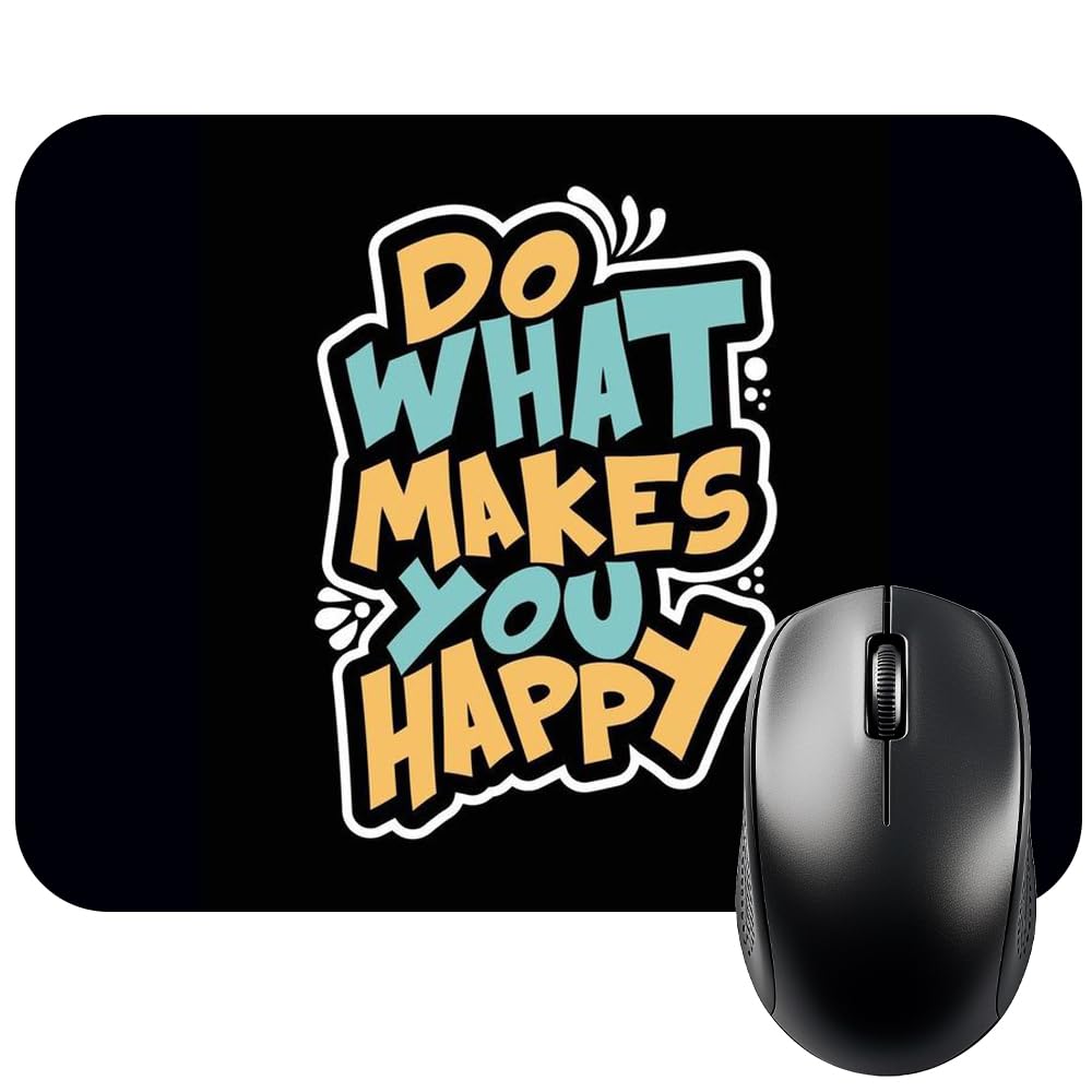 Finix Do What Makes You Happy Printed Mouse Pad with Waterproof Surface, Anti-Slip Rubber Base, Perfect for Precise Tracking, Gaming, Office, and Home Use, Compact Size 9 x 7 Inches for PC and Laptop