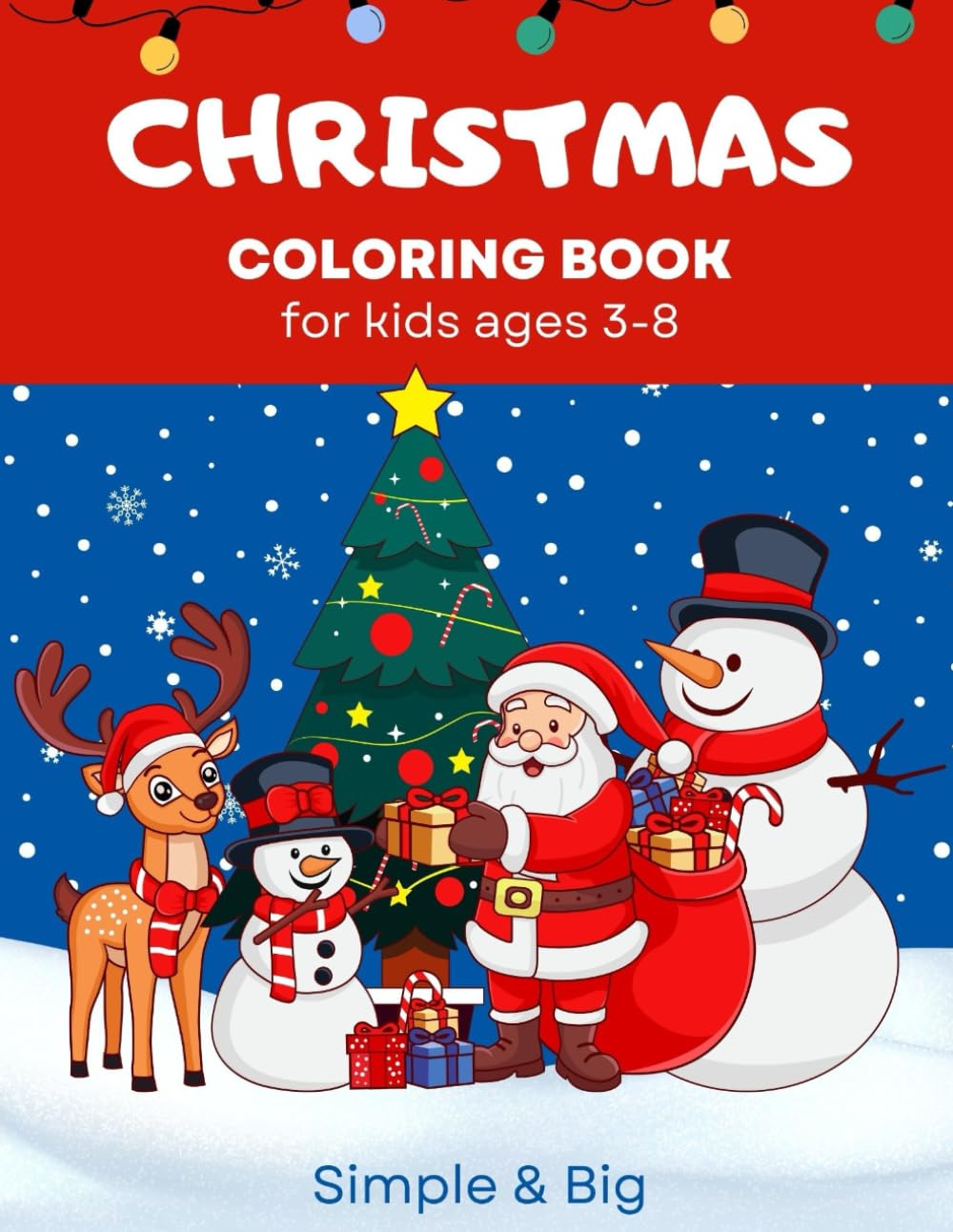 CHRISTMAS COLORING BOOK - for kids ages 3-8: 50 super cute, big and easy designs with Santa Claus, snowmen, reindeer, ornaments, toys, gifts and more to keep kids entertained at Christmas!