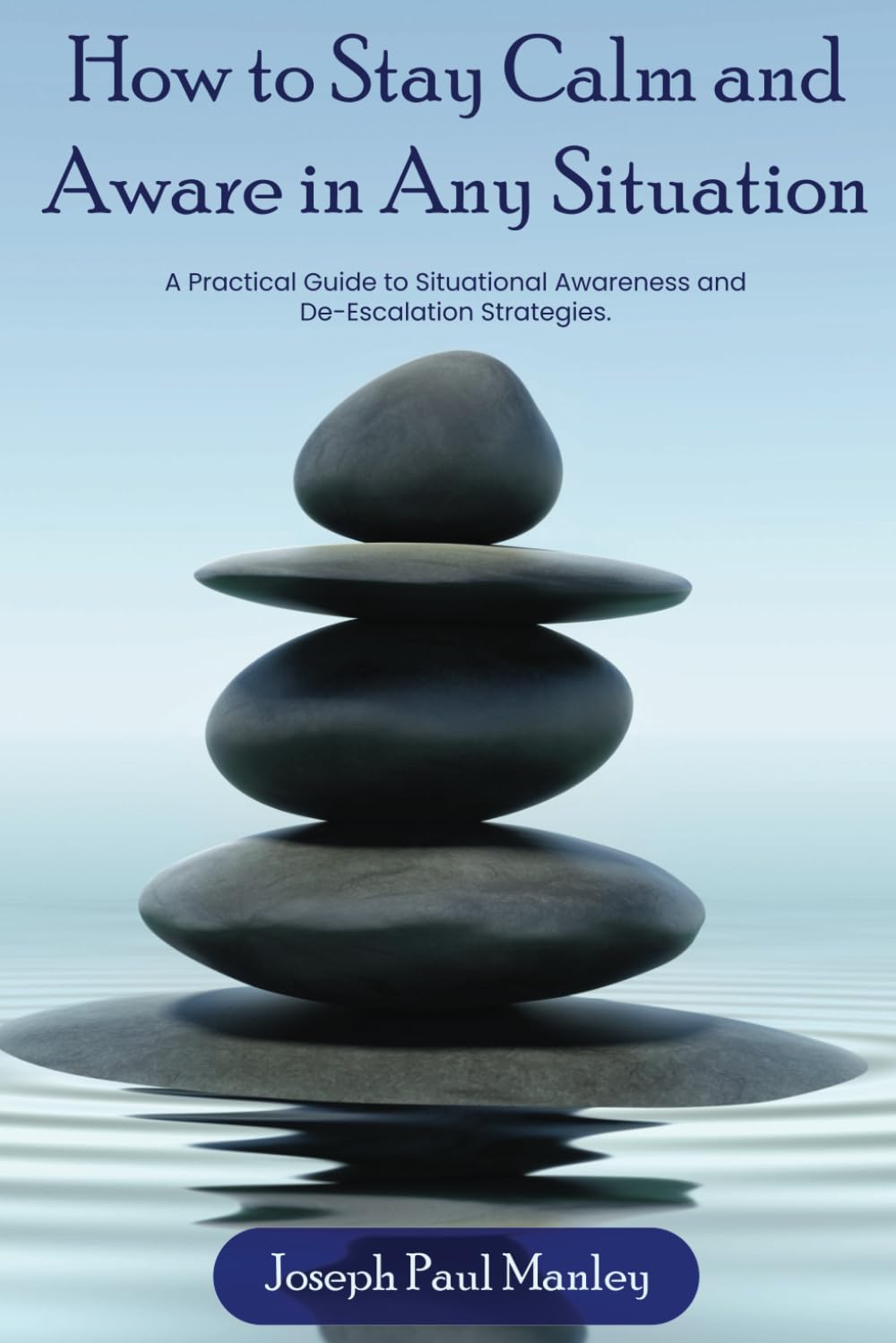 How to Stay Calm and Aware in Any Situation: A Practical Guide to Situational Awareness and De-Escalation Strategies