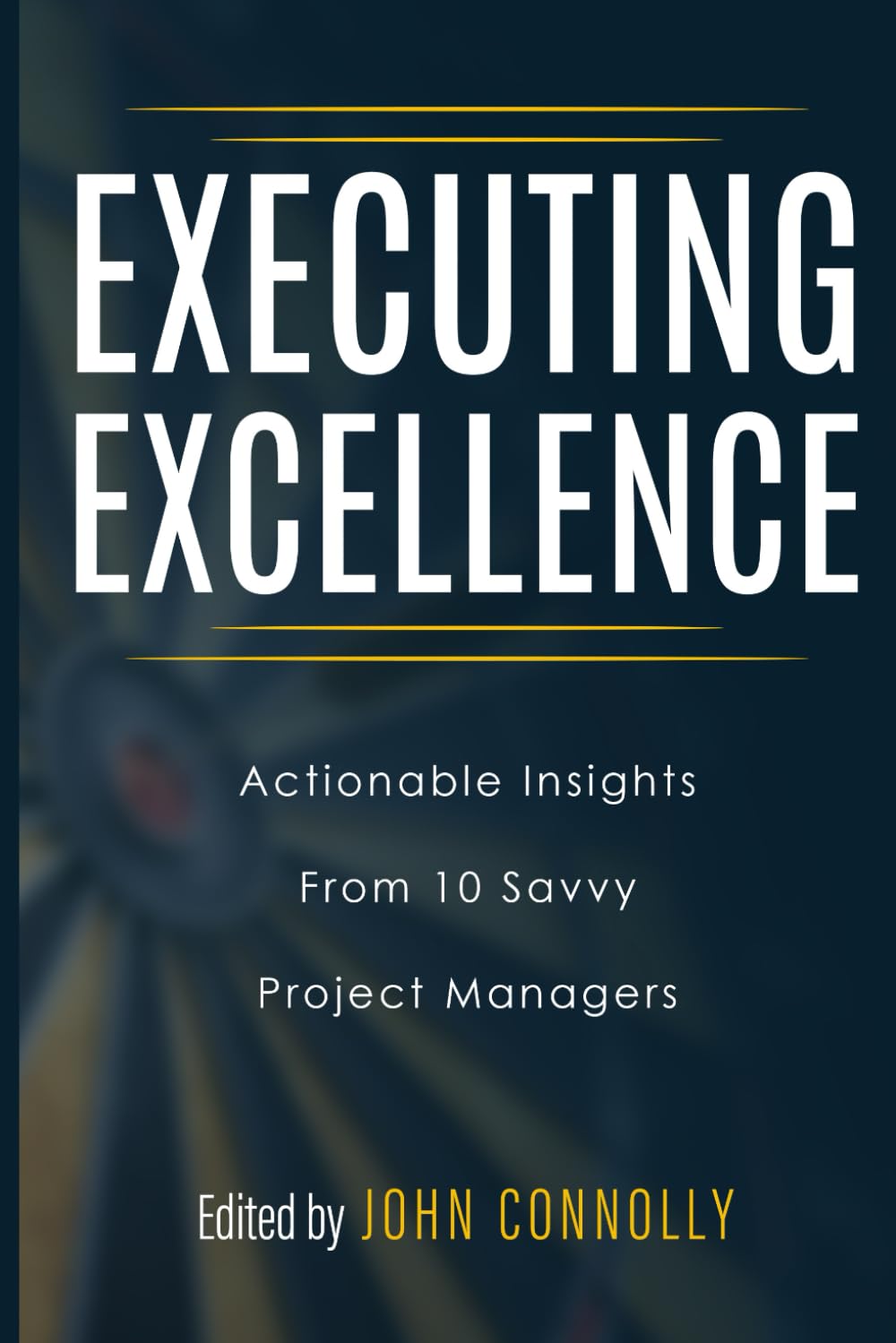 Executing Excellence: Actionable Insights from 10 Savvy Project Managers