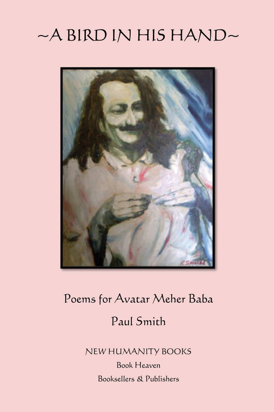 A Bird in His Hand: Poems for Avatar Meher Baba