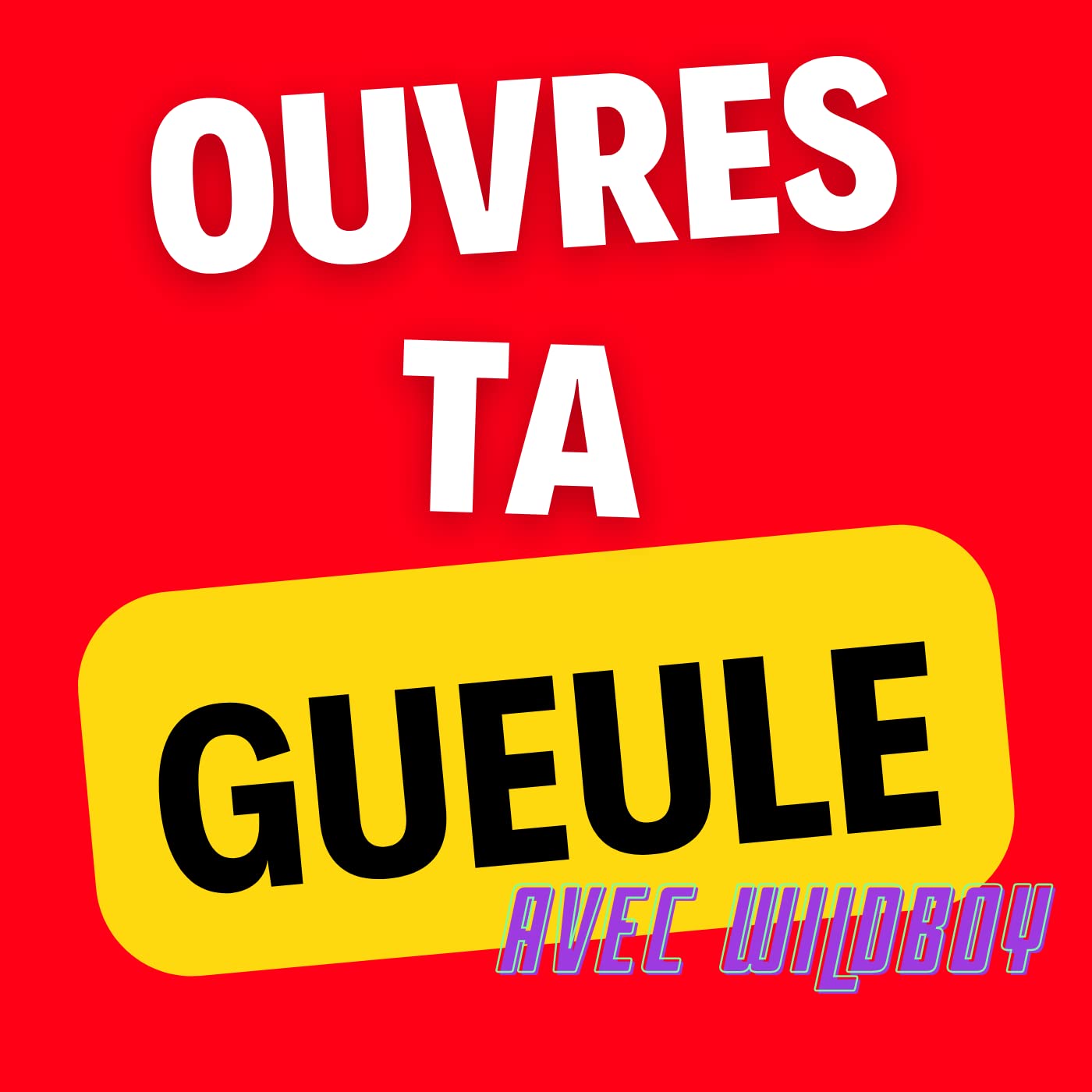 Ouvres Ta Gueule