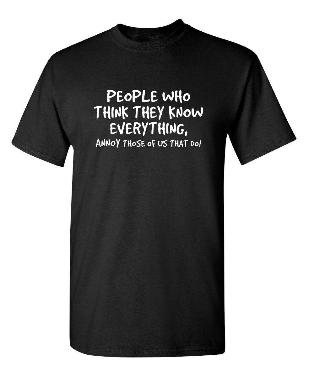 People Who Think The Know Adult Humor Graphic Novelty Sarcastic Funny T Shirt