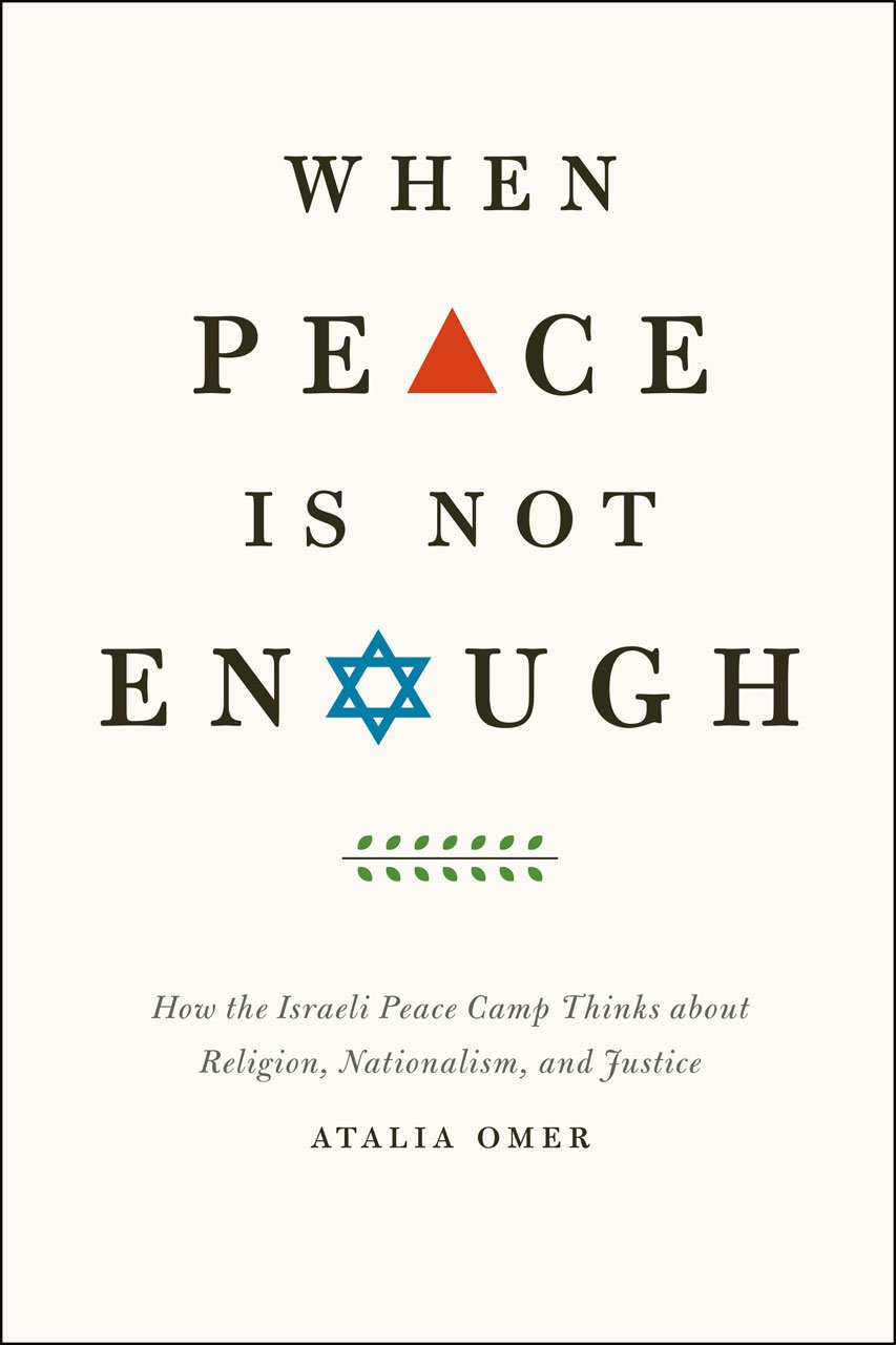 When Peace Is Not Enough: How the Israeli Peace Camp Thinks about Religion, Nationalism, and Justice