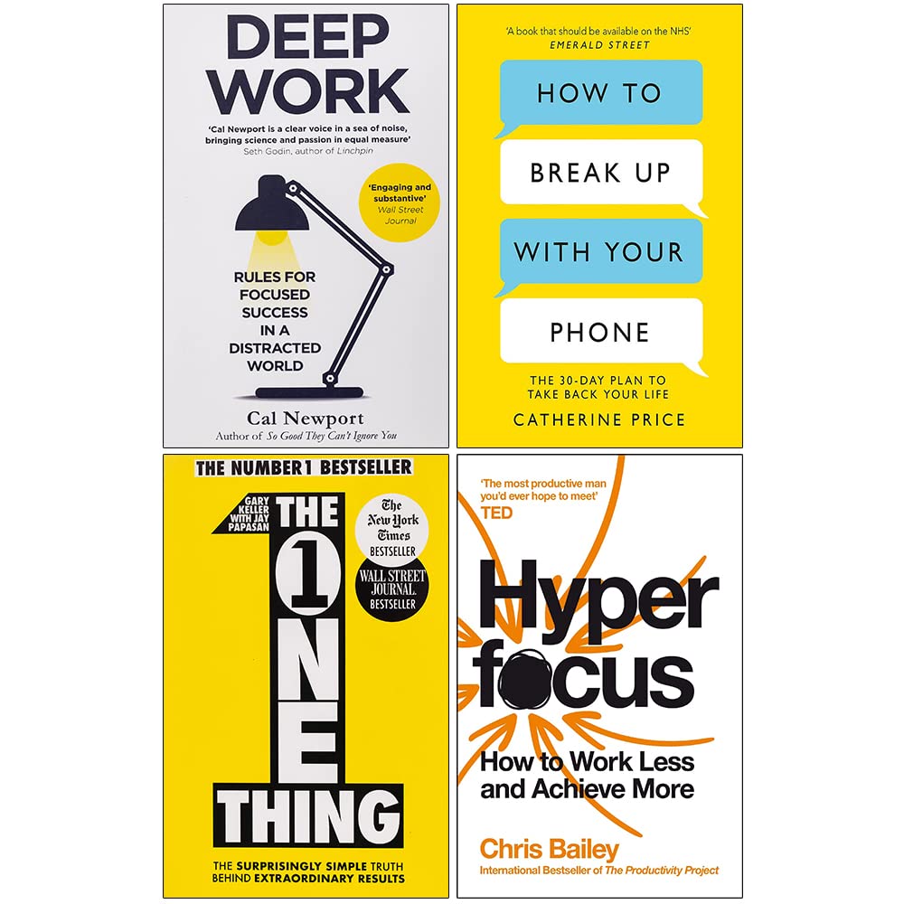 Deep Work, How to Break Up With Your Phone, The One Thing & Hyperfocus 4 Books Collection Set