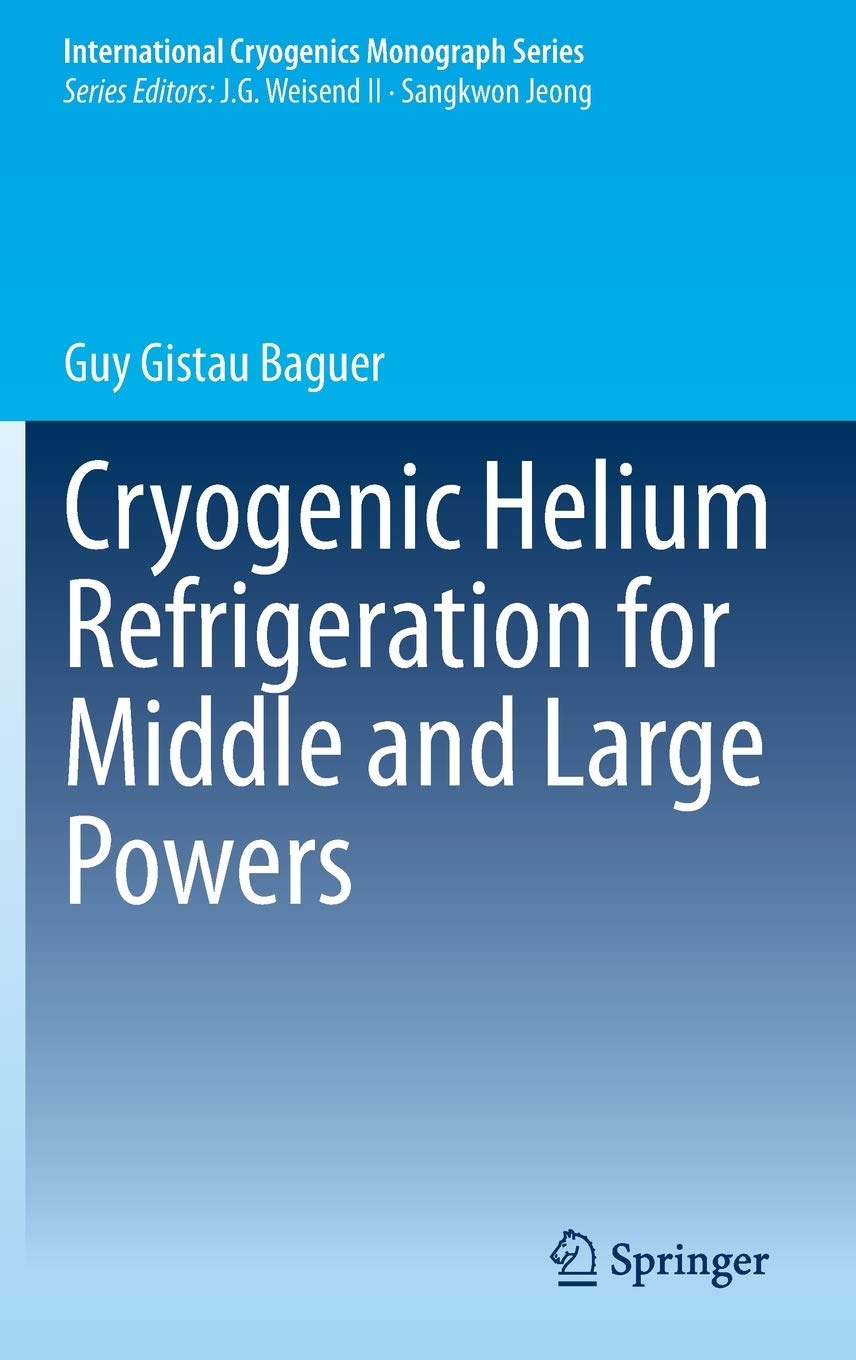 Cryogenic Helium Refrigeration for Middle and Large Powers (International Cryogenics Monograph Series)