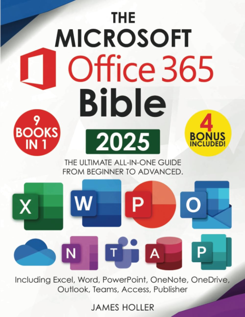 The Microsoft Office 365 Bible: The Most Updated and Complete Guide to Excel, Word, PowerPoint, Outlook, OneNote, OneDrive, Teams, Access, and Publisher from Beginners to Advanced Paperback – July 3, 2024