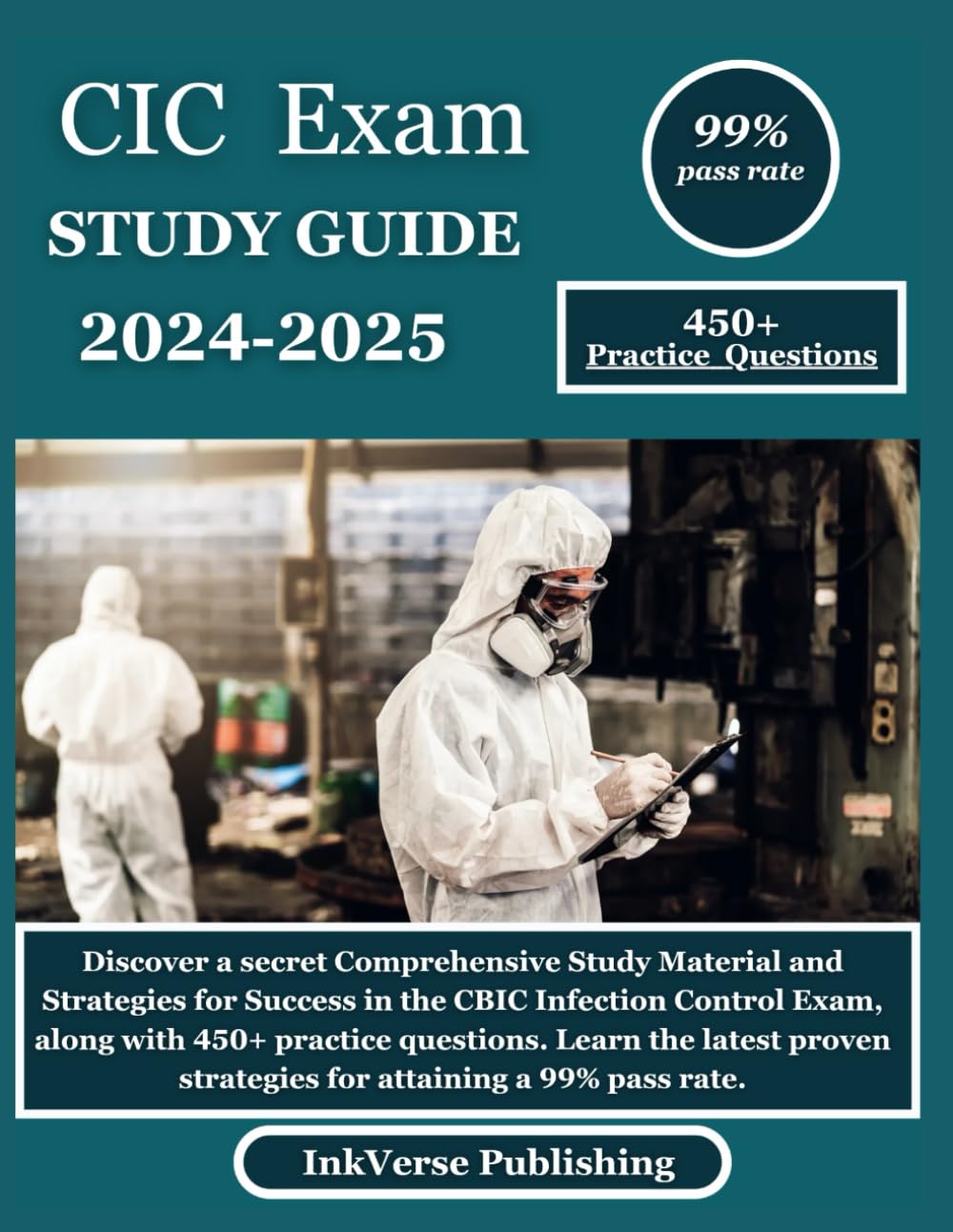 CIC EXAM STUDY GUIDE 2024-2025: Discover a secret Comprehensive Study Material and Strategies for Success in the CBIC Infection Control Exam, along ... strategies for attaining a 99% pass rate.