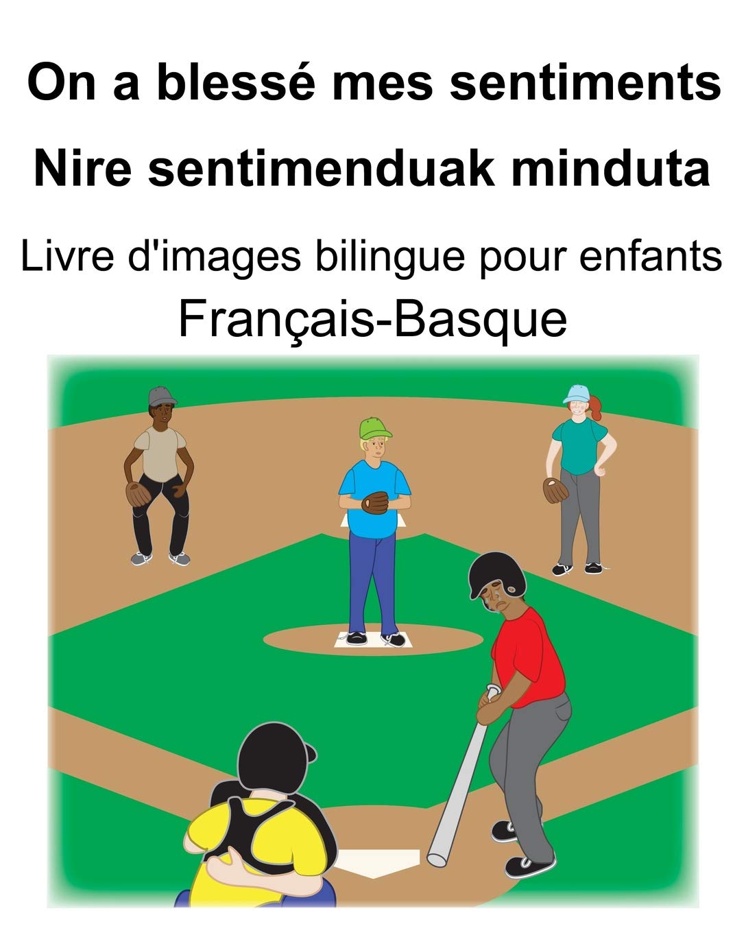 Français-Basque On a blessé mes sentiments/Nire sentimenduak minduta Livre d'images bilingue pour enfants