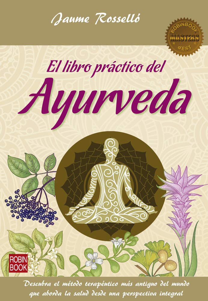 El libro práctico del Ayurveda: Descubra el método terapéutico más antiguo del mundo que aborda la salud desde una perspectiva integral (Masters) (Spanish Edition)