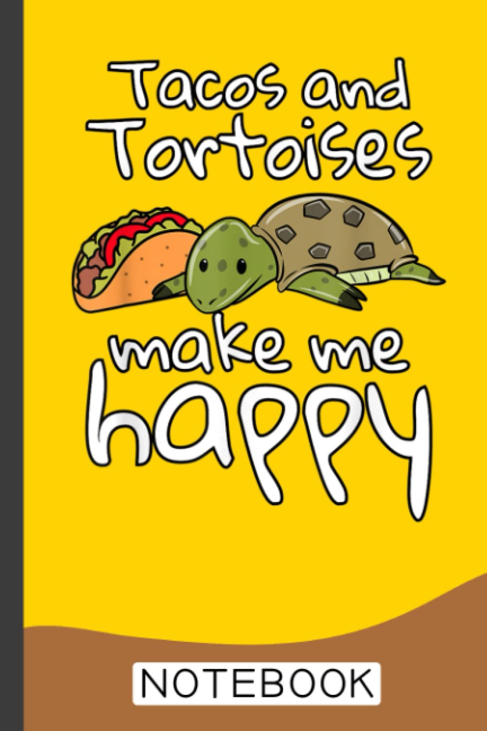 Tacos And Tortoises Make Me Happy Funny Pet Notebook: Notebook/Journal (6” X 9”) With Funny Turtles Print. Cute Gift Idea For Turtle sLovers