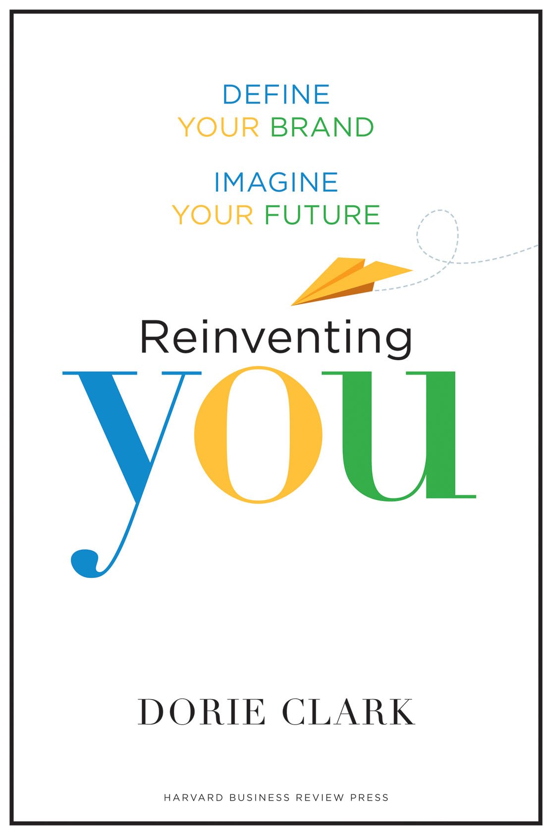 Reinventing You: Define Your Brand, Imagine Your Future Hardcover – April 9, 2013