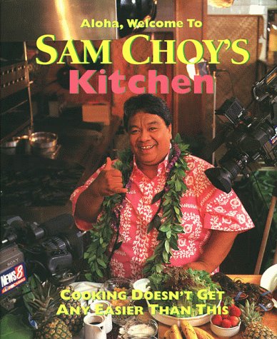 Aloha, Welcome to Sam Choy's Kitchen: Cooking Doesn't Get Any Easier Than This!