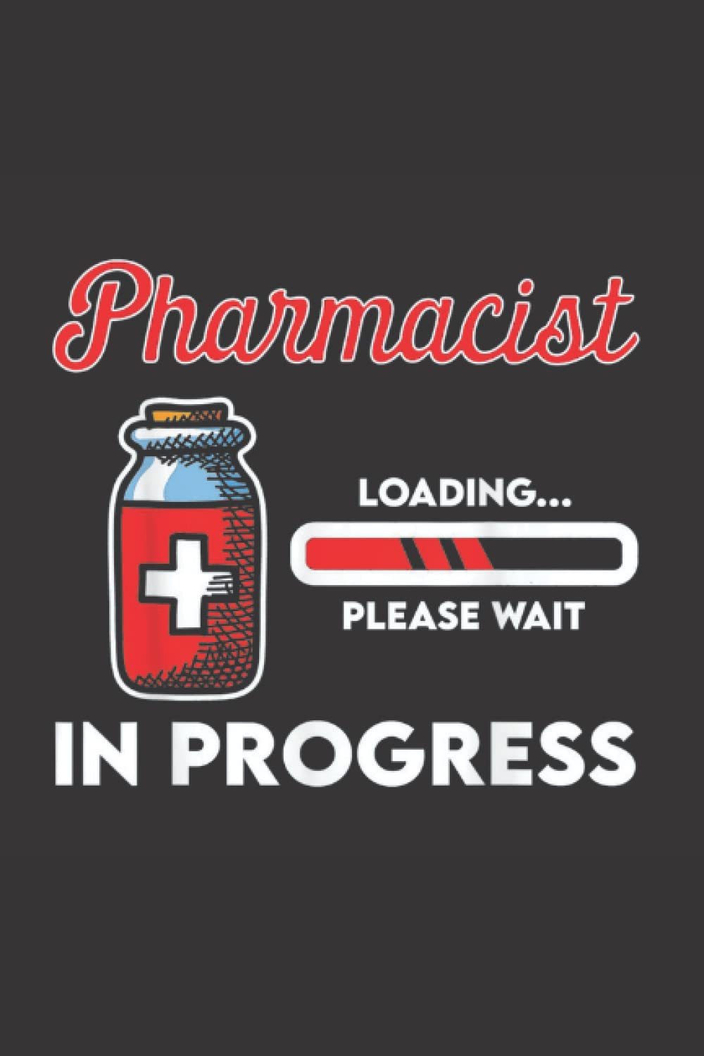 Pharmacist In Progress Please Wait: Funny Pharmacist Notebook/Journal (6” X 9”) Great Appreciation Gift Idea For Birthday Or Christmas