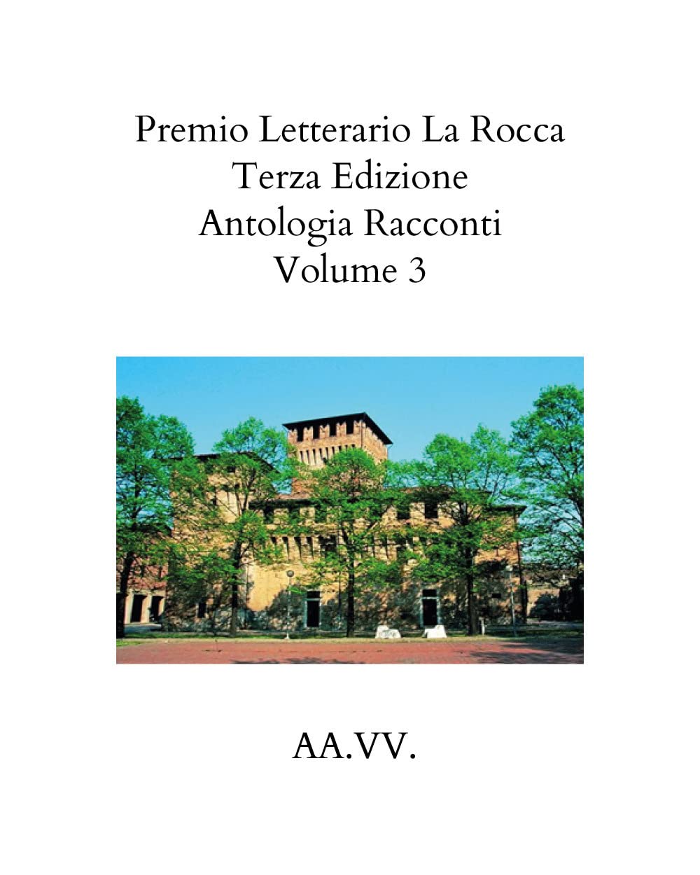 Premio Letterario La Rocca Terza Edizione 2021 Volume III Antologia AA.VV (Italian Edition)