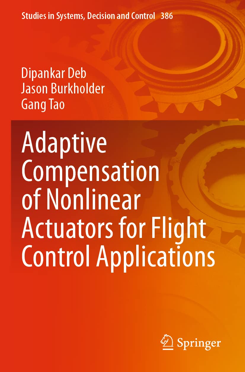 Adaptive Compensation of Nonlinear Actuators for Flight Control Applications: 386 (Studies in Systems, Decision and Control)