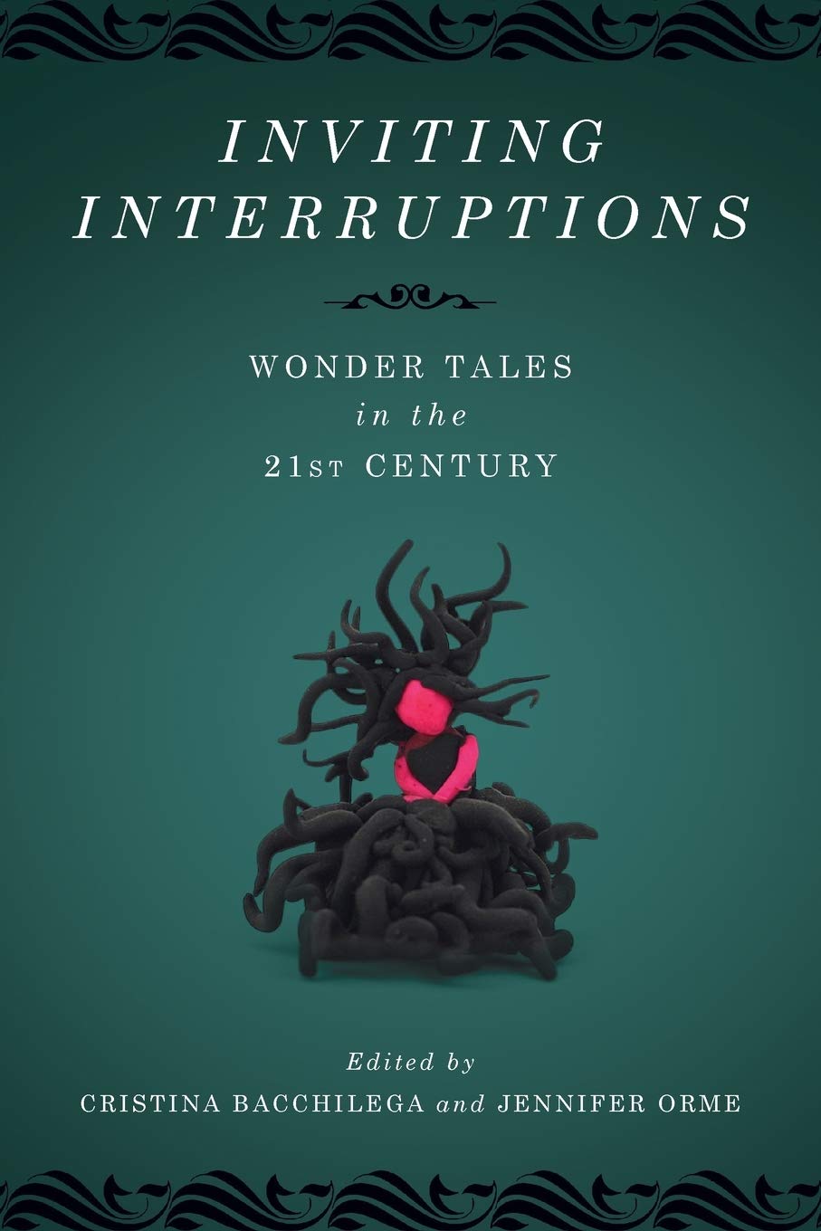 Inviting Interruptions: Wonder Tales in the Twenty-First Century (The Donald Haase Series in Fairy-Tale Studies)