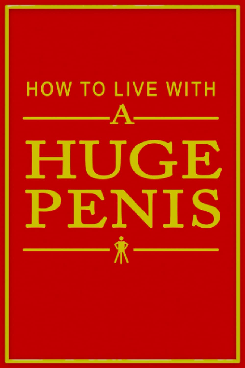 how to live with a huge penis.: Funny blank lined journal notebook gift for team and coworker ,best friend.family members.