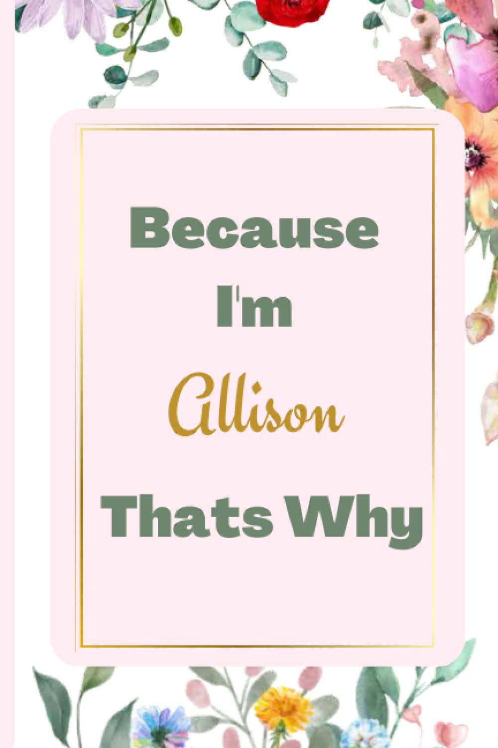 Because I'm Allison Thats Why: Personalized Name Journal for Allison| Cute Lined Notebook for Girlfriend, Wife, Daughter, Sister, with Name Allison