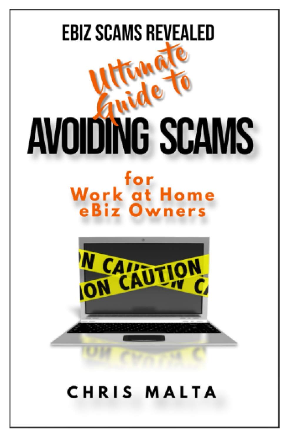 EBIZ SCAMS REVEALED Ultimate Guide to Avoiding Scams: for Work at Home eBiz Owners