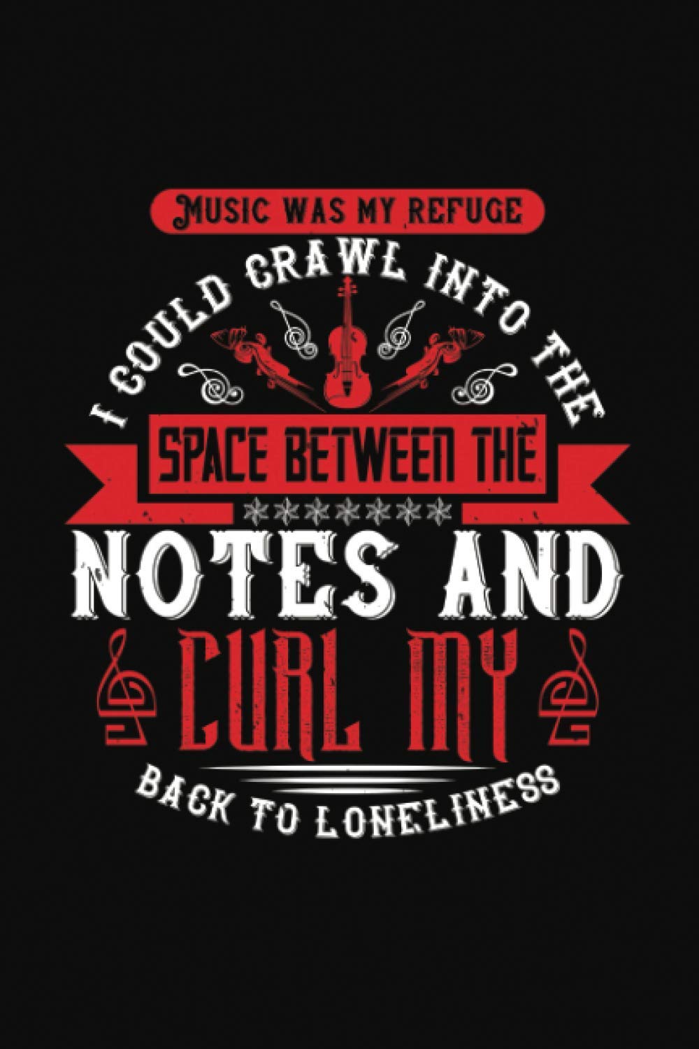 Music Was My Refuge I Could Crawl Into The Space Between The Notes And Curl My Back To Loneliness: Lined Notebook, Diary, Track, Log & Journal - Violin Gift Ideas