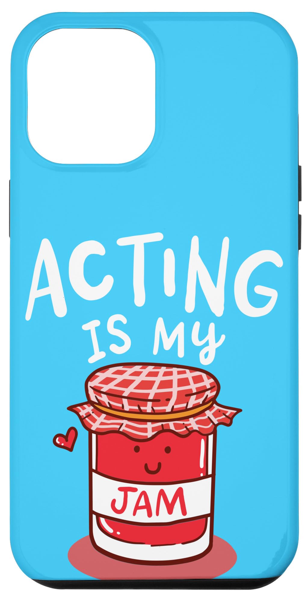 iPhone 13 Pro Max Theater or Musicals Acting Is My Jam Glas Funny Quote Actor Case