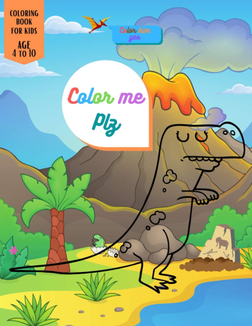 Color Me Plz: Dinosaur Coloring book special Gift For Kids Age 4-8-10 Boys & Girls