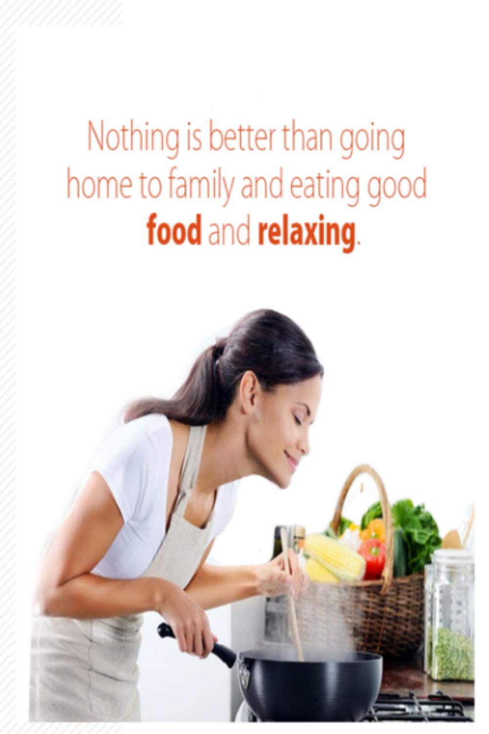 Nothing is better than going home to family and eating good food and relaxing: Quote About Family | Family Members Notebook Journal Gift