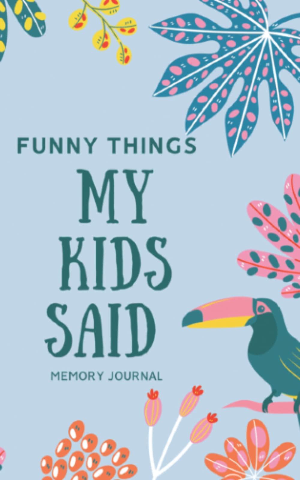 Funny Things My Kid Said: Memory Journal for Parents