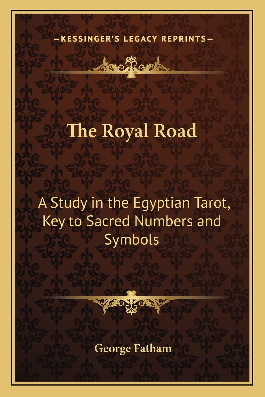 The Royal Road: A Study in the Egyptian Tarot, Key to Sacred Numbers and Symbols