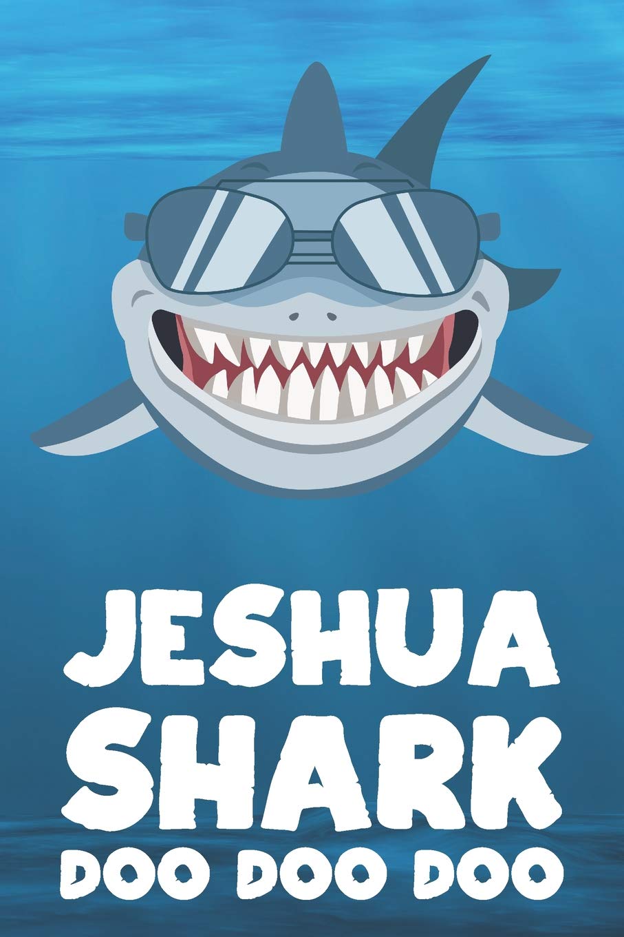 Jeshua - Shark Doo Doo Doo: Blank Ruled Name Personalized & Customized Shark Notebook Journal for Boys & Men. Funny Sharks Desk Accessories Item for ... Supplies, Birthday & Christmas Gift for Men.