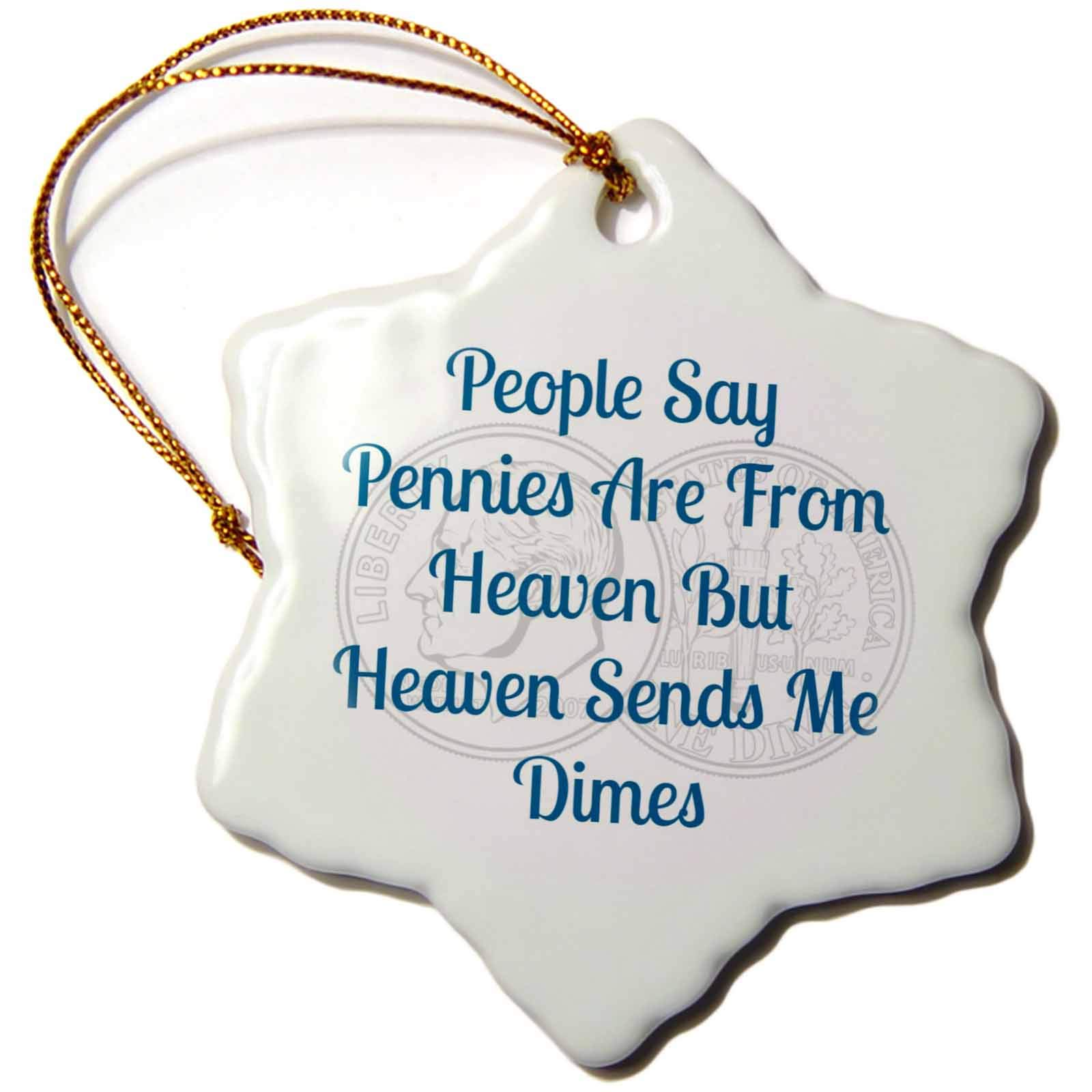 3dRose Snowflake Ornament - Image of People Say Pennies are from Heaven But Heaven Sends Me Dimes - 3-inches (ORN_311824_1)